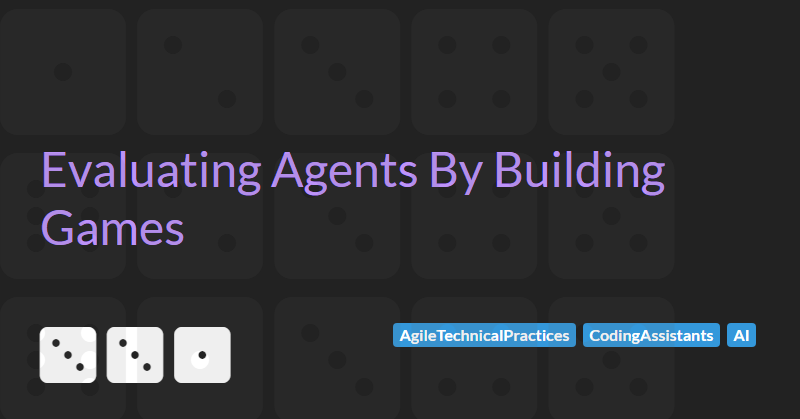 Evaluating Agents By Building Games