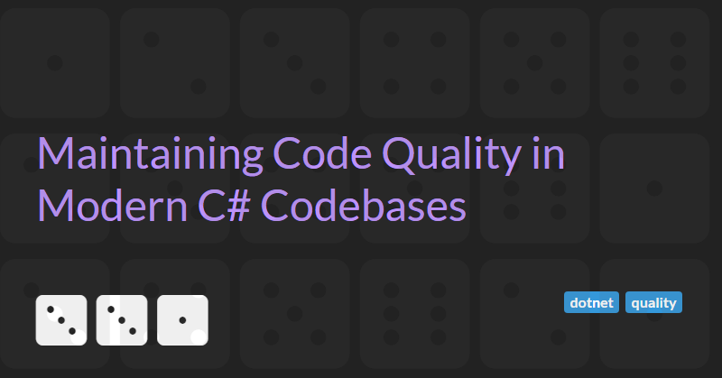 Maintaining Code Quality in Modern C# Codebases