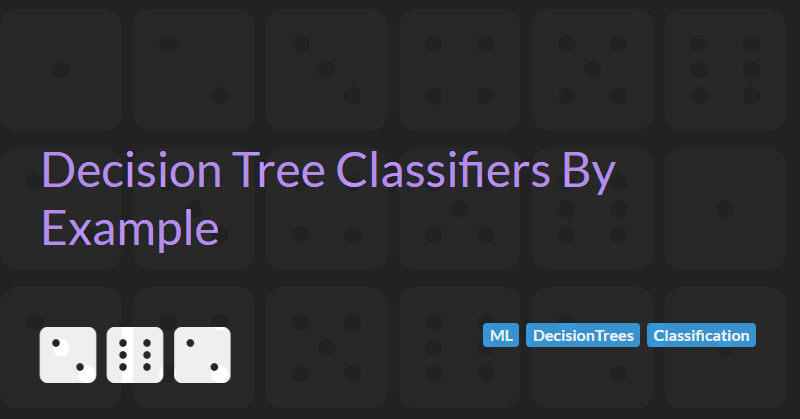 Decision Tree Classifiers By Example